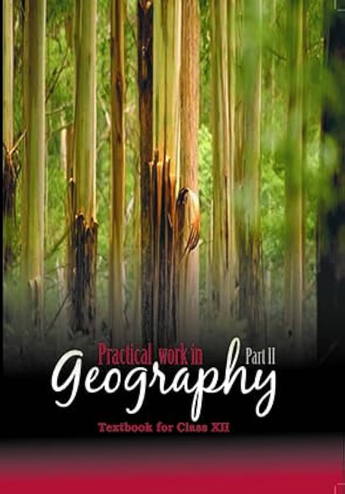 Practical Work in Geography – Geography, Class 12