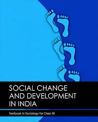 Social Change and Development in India – Sociology, Class 12